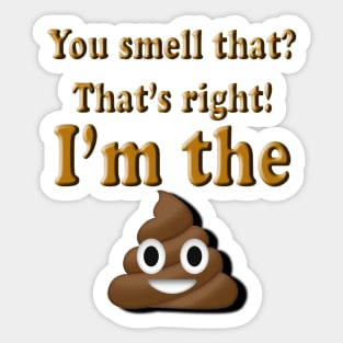 You Smell That? That's right, I'm the (poop emoji) Sticker